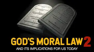 2025-10-05 God’s Moral Law and its implications for us today part 2