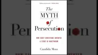 the myth of persecution and how the early christians invented a story of martyrdom candida ross