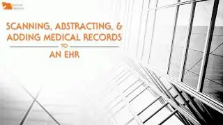 Paperless Medical Practices: Scanning, Abstracting, and Adding to an EHR System