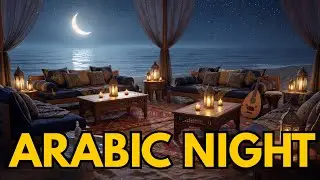 Romantic Arabic Music 🌙 3 Hours of Night Lounge by the Sea