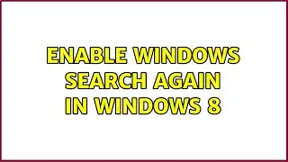 Enable Windows Search again in Windows 8