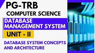 PG-TRB - COMPUTER SCIENCE - UNIT - II - DATABASE SYSTEM CONCEPTS AND ARCHITECTURE