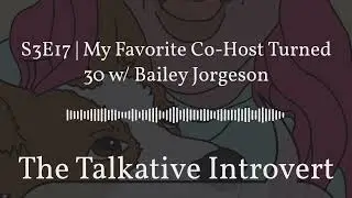 S3E17 | My Favorite Co Host Turned 30 w/ Bailey Jorgeson