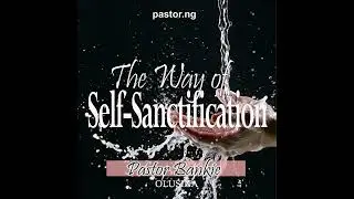 The Way of Self-Sanctification 3 (Wisdom for the pure heart)