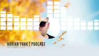 ADRIAN  FUNK - PODCAST | September 2022