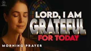 START Your Day by Thanking the One Who Carried You Through | Morning Prayer