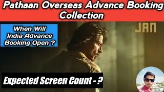 Pathaan Overseas Advance Booking Collection | Expected Screen Count Worldwide | Shahrukh Khan |