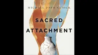 Humility & Sacred Attachment with Michael John Cusick
