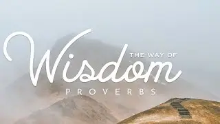 Blessings of  Wisdom - Proverbs 1:1-19