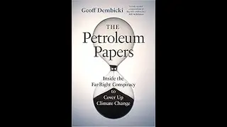 The Petroleum Papers: Inside the Far-Right Conspiracy to Cover Up Climate Change w / Geoff Dembicki