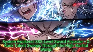 System Awakens! SSS-Level Sword Ancestor + X-Rank Talent Sweeps Through the High-Martial World!
