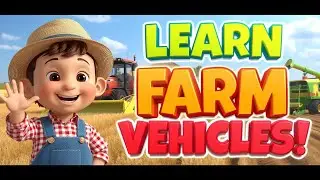 Learning Farm Vehicles for Toddlers | Learn Vehicles | Kids Educational Video |Tractors|Big Machine🚜