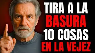10 Cosas que DEBES QUITAR de tu VIDA en la Vejez para Ser Feliz