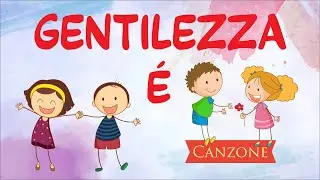 GENTILEZZA &Eacute; - Canzone sulla Gentilezza con testo - #13novembre