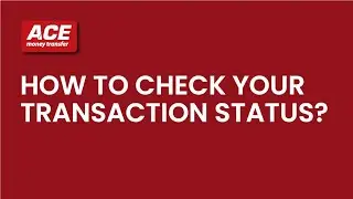 How to check your Transaction Status - Track Money Transfer | ACE Money Transfer