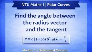 Angle Between Radius Vector and Tangent | Polar Curve r = a(1 + cos&theta;) at &theta; = pi/3 | VTU