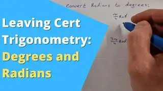 Converting between Degrees and Radians: Leaving Cert Trigonometry