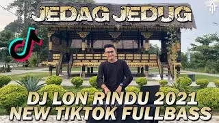 DJ LON RINDU JEDAG JEDUG VIRAL TIK TOK FULL BASS TERBARU 2021