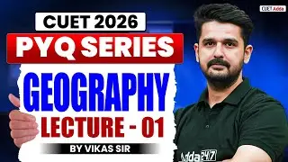 CUET 2026 Geography | Previous Year Question | CUET Geography PYQ Lecture 01 | By Vikas Sir