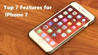 Top 7 Features for the iPhone 7