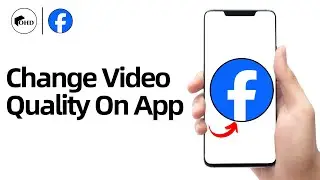 How To Change Video Quality On Facebook App - Full Guide
