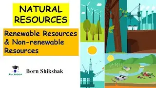 NATURAL RESOURCES | Renewable Resources & Non-renewable Resources |