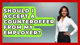 Should I Accept A Counteroffer From My Employer? - Job Success Network
