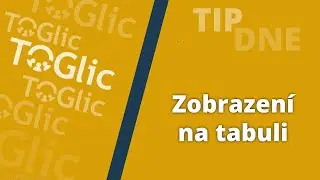 TOGlic TIP DNE #1: Zobrazen&iacute; aktivity na interaktivn&iacute; tabuli