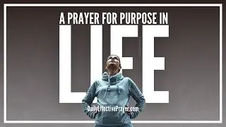 Prayer For Purpose | Prayer For Purpose In Life