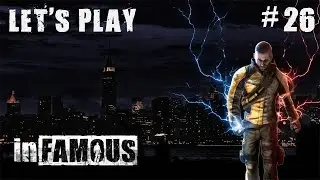 Let's Play: Infamous | Part 26