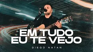 Diego Natan - Em tudo Eu Te Vejo (Ao Vivo) | Clipe Oficial