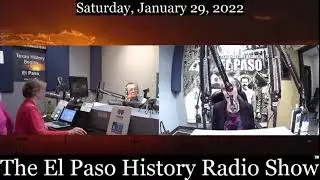 The El Paso History Radio Show for Saturday, January 29, 2022