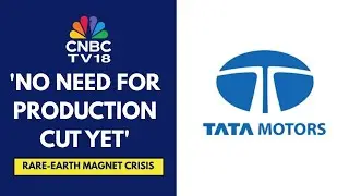 Expect Rare-Earth Magnet Stocks To Run Out After A Few Months: Tata Motors | CNBC TV18