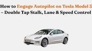 How to Engage Autopilot on Tesla Model 3 &ndash; Double Tap Stalk, Lane & Speed Control