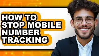 How to Stop Mobile Number Tracking (updated)