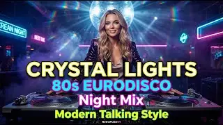 Crystal Lights 80s EuroDisco &mdash; Modern Talking Style Night Mix | RetroPulse84
