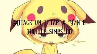 Aot x Y/n||Full of simps gc||Read desk