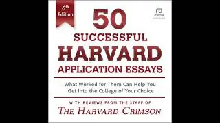 50 Successful Harvard Application Essays, 6th Edition: What Worked for Them Can Help You Get into