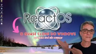 ReactOS - O Quase CLONE Do WINDOWS Que Voc&ecirc; N&atilde;o CONHECE!
