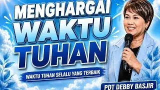 AJAR KAMI UNTUK MENGHARGAI WAKTU TUHAN/PDT DEBBY BASJIR 