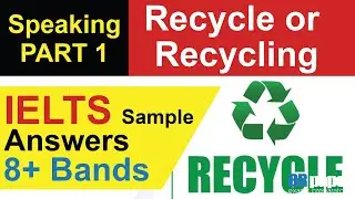 IELTS Speaking Part 1 - Recycle or Recycling  | Band 8 Sample Question Answers | Brpaper