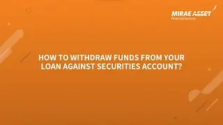 Steps To Withdraw Funds | Loan Against Securities | Mirae Asset Financial Services