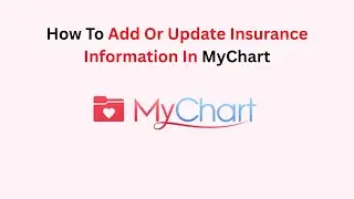 How To Add Or Update Insurance Information In MyChart