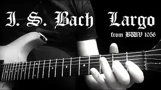 J.S. Bach - Largo (guitar)