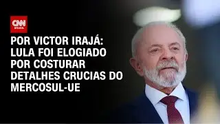 Análise: Lula foi elogiado por costurar detalhes cruciais do Mercosul-UE