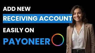 How To Add A New Receiving Account In Payoneer (Best Method)