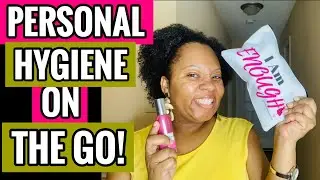 Personal Hygiene On The Go | What To Carry In Your Bag | Smell Good All Day | LaTersa Blakely