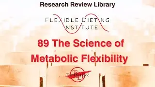 FLEXIBLE DIETING INSTITUTE Research Review 89 - The Science of Metabolic Flexibility