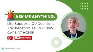 Ask Me Anything: Life Support, ICU Decisions, Tracheostomies, INTENSIVE CARE AT HOME!