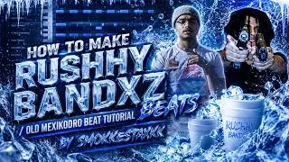 HOW TO MAKE RUSHHY BANDXZ BEATS / OLD MEXIKODRO BEAT TUTORIAL BY SMOKKESTAXKK